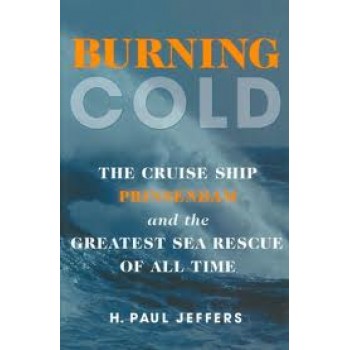 Burning Cold: The Cruise Ship Prinsendam and the Greatest Sea Rescue of all Time by H. Paul Jeffers 